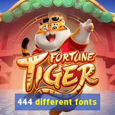 444 different fonts